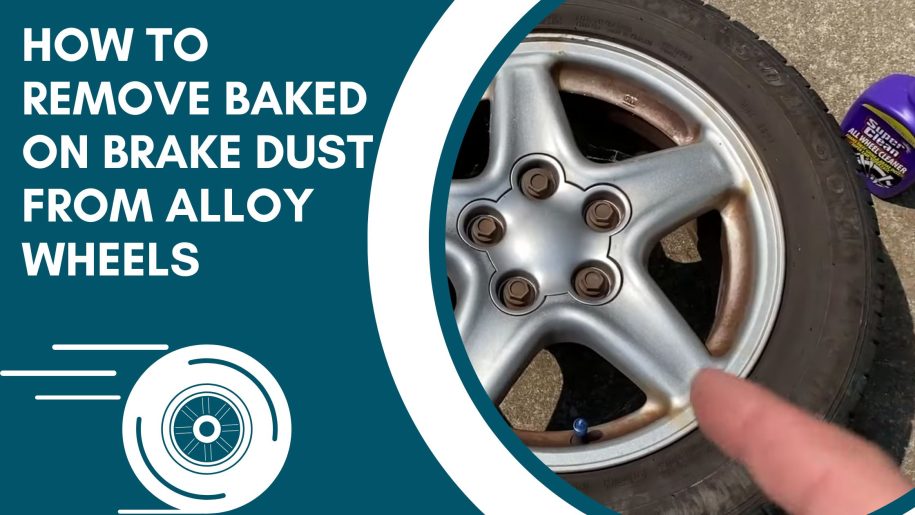 How to Remove Baked On Brake Dust From Alloy Wheels: The Easy Way To Save Your Wheels